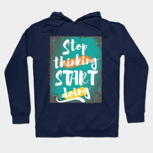 Stop Thinking, Start Doing Hoodie